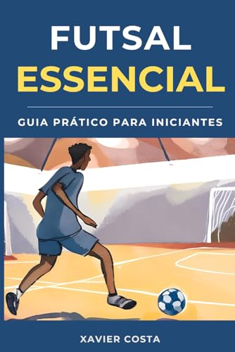 Futsal Essencial: Guia Completo para Iniciantes
