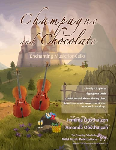Champagne and Chocolate: Enchanting Music for Cello: a collection of solos, duets, and pieces with easy piano accompaniment