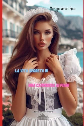 La vita segreta di una cameriera ai piani: Un romanzo erotico