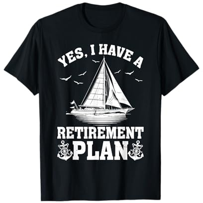 Yes I Have A Retirement Plan Sailor Funny Sailing Retirement T-Shirt