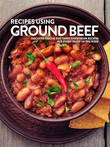 Recipes Using Ground Beef: Discover Unique and Tasty Hamburger Recipes for Every Night of the Week (Easy Ground Beef Recipes) (English Edition)