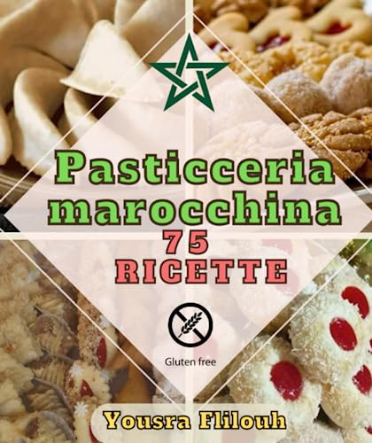 Pasticceria marocchina75 ricette varie, semplici e biologiche Con ricette senza glutine
