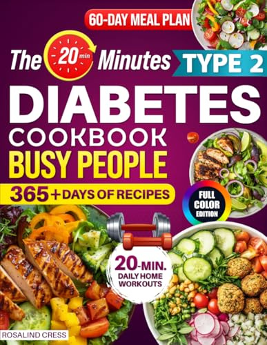 The 20-Minutes Type 2 Diabetes Cookbook for Busy People: Super Easy, Delicious & Family-Approved Recipes to Balance Blood Sugar, Enjoy Eating Out Stress-Free, and Boost Your Long-Term Health Quickly