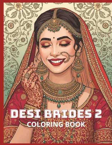 Desi Brides 2 Indian Bridal Fashion Coloring Book: Adult Coloring Book Featuring South Asian Wedding Lehengas, Mehndi Designs, Jewelry, and Cultural Art (Desi Fashion Girls Coloring Series)