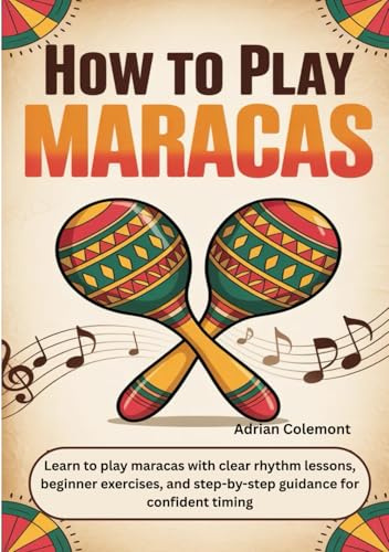 How To Play Maracas: Learn to play maracas with clear rhythm lessons, beginner exercises, and step-by-step guidance for confident timing