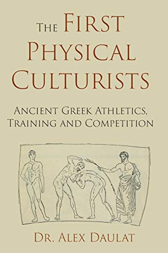 The First Physical Culturists: Ancient Greek Athletics, Training and Competition