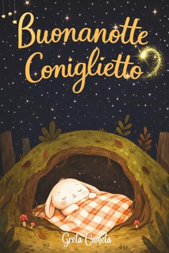 Storie della Buonanotte: Buonanotte Coniglietto, Buonanotte Bosco - Libro Bambini 3 Anni o più Illustrato a Colori - Albi Illustrati: Favole per Bambini Ricche di Valori Preziosi per Sogni Sereni.