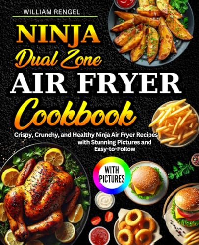 Ninja Dual Zone Air Fryer Cookbook: Crispy, Crunchy, and Healthy Ninja Air Fryer Recipes with Stunning Pictures and Easy-to-Follow | Perfect for Beginners | Incl. Nutrition Info.