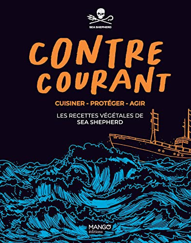 Contre-courant - Cuisiner - Protéger - Agir : les recettes végétales de Sea Shepherd (Hors collection Mango Art de vivre)