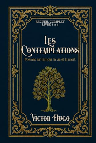 Les Contemplations «Poèmes sur l’amour, la vie et la mort» RECUEIL COMPLET LIVRE 1 À 6