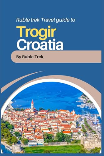 Rubletrek travel guide to trogir, Croatia