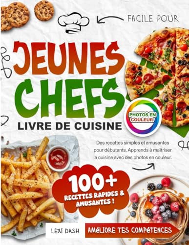 Livre de Cuisine Facile pour Jeunes Chefs:: Des recettes simples et amusantes pour débutants. Apprends à maîtriser la cuisine avec des photos en couleur.