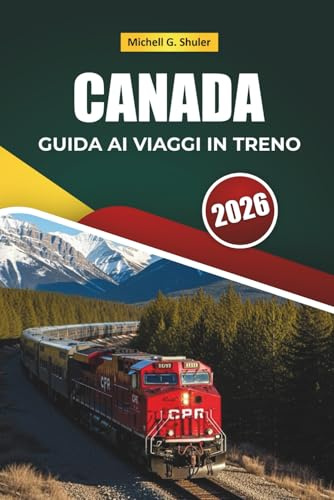 CANADA GUIDA AI VIAGGI IN TRENO 2026: Percorsi iconici, paesaggi montani, tappe nascoste e spunti locali per esplorare il Nord America