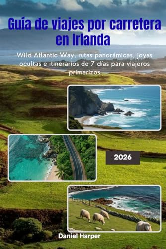 Guía de viajes por carretera en Irlanda 2026: Wild Atlantic Way, rutas panorámicas, joyas ocultas e itinerarios de 7 días para viajeros primerizos