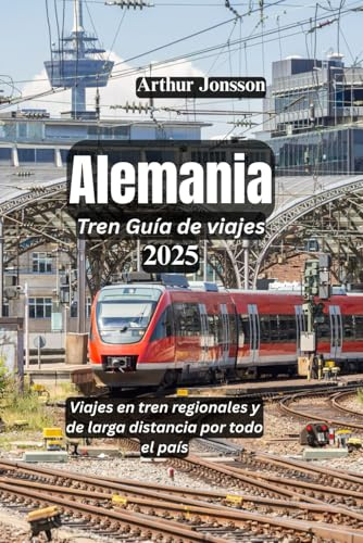 Alemania Tren Guía de viajes 2025: Viajes en tren regionales y de larga distancia por todo el país