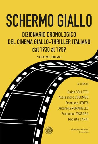 Schermo giallo. Dizionario cronologico del cinema giallo-thriller italiano dal 1930 al 1959 (Vol. 1)