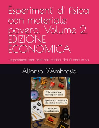 Esperimenti di fisica con materiale povero. Volume 2. EDIZIONE ECONOMICA: esperimenti per scienziati curiosi, dai 6 anni in su