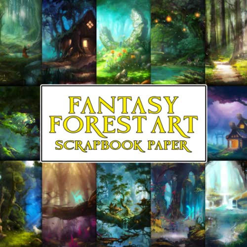 Fantasy Forest Art Scrapbook Paper: Magical Land Decorative Paper for Scrapbooking, Junk Journals, Collage Art, Decoupage, Paper Crafts, and More