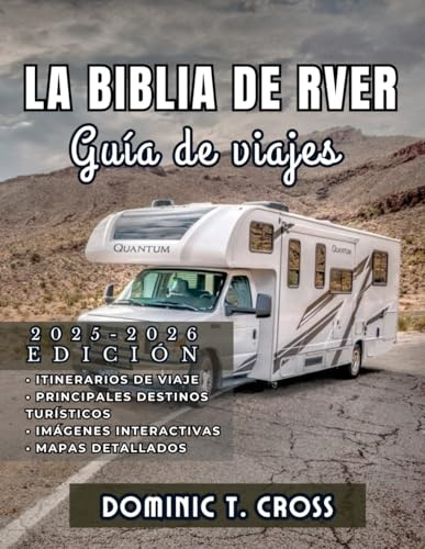 LA BIBLIA DE RVER Guía de viajes 2025 - 2026: Tu guía esencial para la vida en RV, itinerarios de viajes por carretera, joyas ocultas y consejos prácticos desde la carretera.