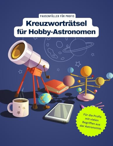 Ein Kreuzworträtsel-Buch für Hobby-Astronomen / Amateurastronomen mit vielen Begriffen aus der Astronomie.: Tolles Geschenk: Rätsel und Knobelei in einem Kreuzworträtselheft für Astronomen.