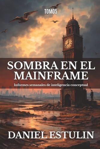 SOMBRA EN EL MAINFRAME Vol. 5.: Informes semanales de inteligencia conceptual