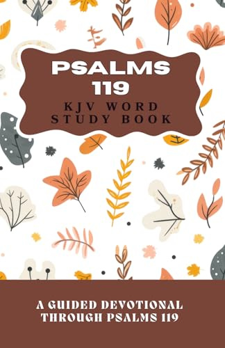 Psalms 119 KJV Word Study Book: A Guided Devotional Through Psalms 119