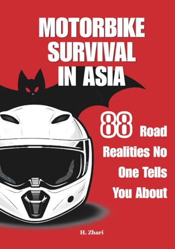 Motorbike Survival in Asia: 88 Road Realities No One Tells You About: A Visual Travel Guide for Southeast Asia with Real Situations and Safety Insights for Riders and Travelers