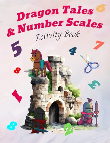 Dragon Tales & Number Scales Activity Book: Fun Learning for Ages 4-8: Unlocking Creativity & Learning: A Magical Journey Through Numbers and Stories: 7