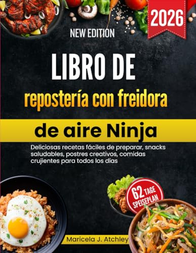 Libro de repostería con freidora de aire Ninja: Deliciosas recetas fáciles de preparar, snacks saludables, postres creativos, comidas crujientes para todos los días.