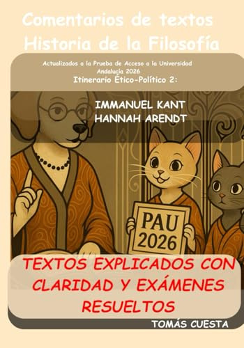 Comentario de textos. Historia de la Filosofía: Itinerario Ético-Político. 2-Kant y Arendt. Actualizado a PAU Andalucía 2026 (PAU Andalucía- Historia de la Filosofía)
