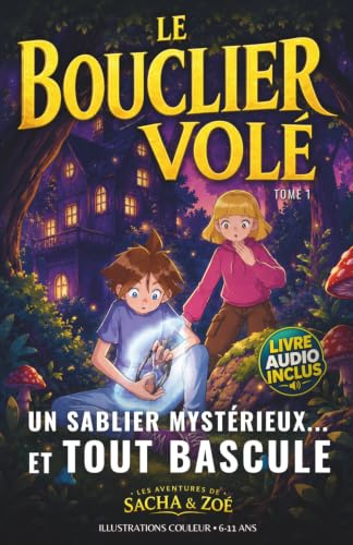 Les aventures de Sacha & Zoé - Le bouclier volé - Tome 1: Livre enfant 6-11 ans | Audio inclus | Aventure fantastique, mystère et amitié | Illustrations originales couleurs