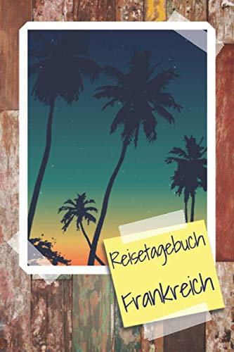 Reisetagebuch Frankreich: Reisebuch mit vorgedruckten Seiten zum Ausfüllen und selbst gestalten - Reisetagebuch, Travelbook und Notizbuch für den Frankreich Urlaub