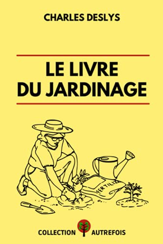 Le Livre du Jardinage: Collection Autrefois | Édition originale 1852
