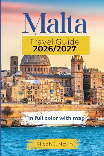 MALTA TRAVEL GUIDE 2026/2027 (full color with map): Complete Island Explorer with Detailed Gozo, Comino, Valletta, St. Julian's Coverage, Practical Itineraries, Local Food Secrets & Insider Tips