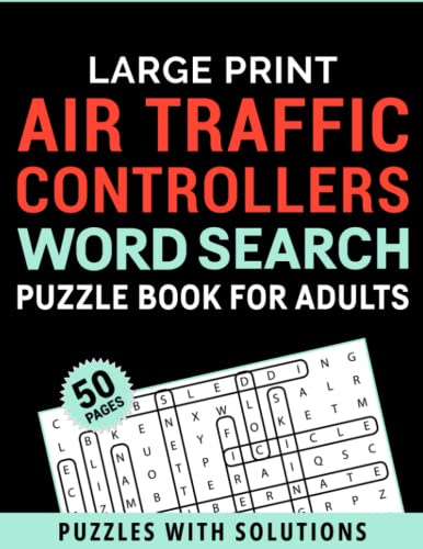 Large Print Air Traffic Controllers Word Search Puzzle Book For Adults Puzzles With Solutions: Amazing Air Traffic Controllers Word Search Book For ... and seniors to improve memory and have fun