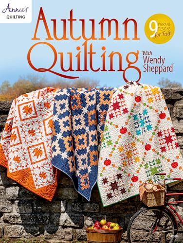 Autumn Quilting With Wendy Sheppard: 9 vibrant designs for Fall (Annie's Quilting)