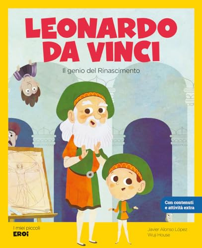 Leonardo da Vinci. Il genio del Rinascimento / Libro per bambini con contenuti e attività extra.