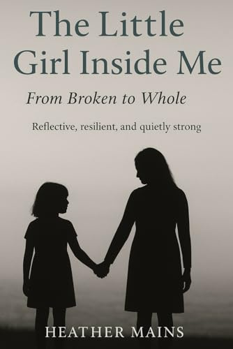The Little Girl Inside Me: From Broken to Whole
