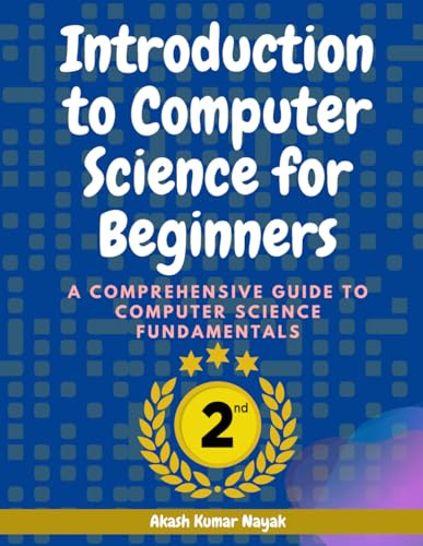 Introduction to Computer Science for Beginners: A Comprehensive Guide to Computer Science Fundamentals Part 02