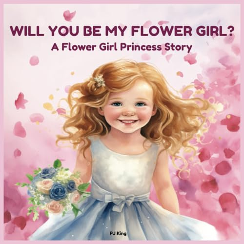 WILL YOU BE MY FLOWER GIRL?: A Flower Girl Princess Story
