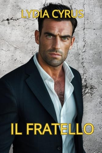Il Fratello: Un romanzo erotico e romantico con segreti di famiglia e tensione emotiva