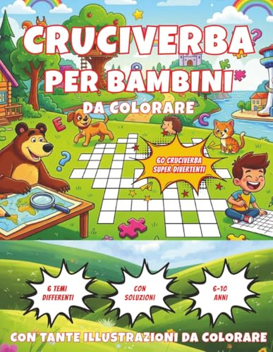 Cruciverba per Bambini - IL MIO SUPER LIBRO DI CRUCIVERBA: 60 Cruciverba per Bambini 6-10 Anni / 126 Pagine / Illustrazioni da Colorare / 6 Temi ... Formato 21,59 x 27,94 cm / Soluzioni Incluse