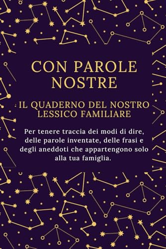 Con parole nostre. Il quaderno del nostro lessico familiare: Quaderno da compilare per tenere traccia di termini, modi di dire, parole inventate tipiche della nostra famiglia
