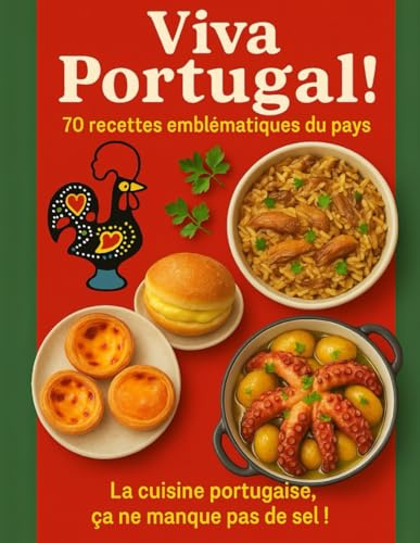 Viva Portugal ! 70 recettes emblématiques du pays: La cuisine portugaise authentique expliquée pas à pas – Bacalhau, pastéis, soupes et douceurs traditionnelles