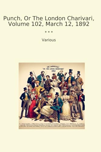 Punch, Or The London Charivari, Volume 102, March 12, 1892 (Classic Books)