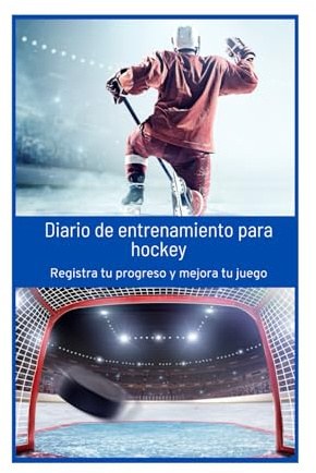 Diario de entrenamiento para hockey: Registra tu progreso y mejora tu rendimiento sobre el hielo, o sobre patines en línea