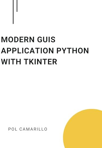 Modern GUIs Application Python with Tkinter: Building user-friendly GUI applications with Tkinter