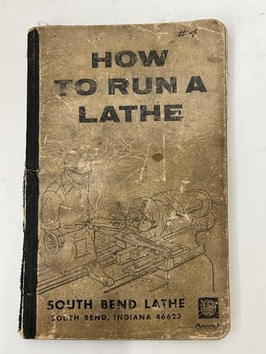 How to Run a Lathe: Revised Ed. 56: The Care and Operation of a Screw-Cutting Lathe