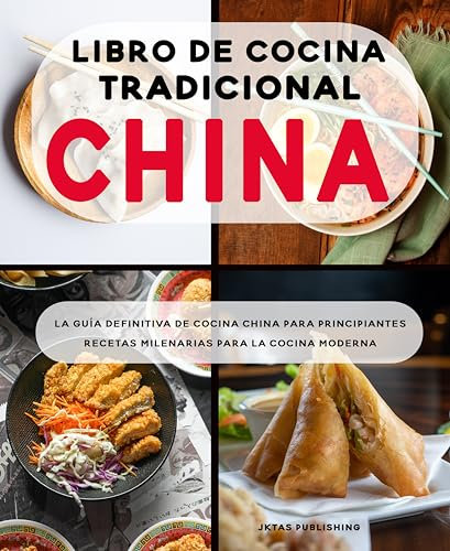 Libro de cocina tradicional china: La guía definitiva de cocina china para principiantes. Recetas milenarias para la cocina moderna.