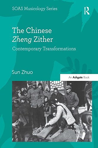 The Chinese Zheng Zither: Contemporary Transformations (SOAS Musicology Series) by Sun Zhuo (2015-07-31)